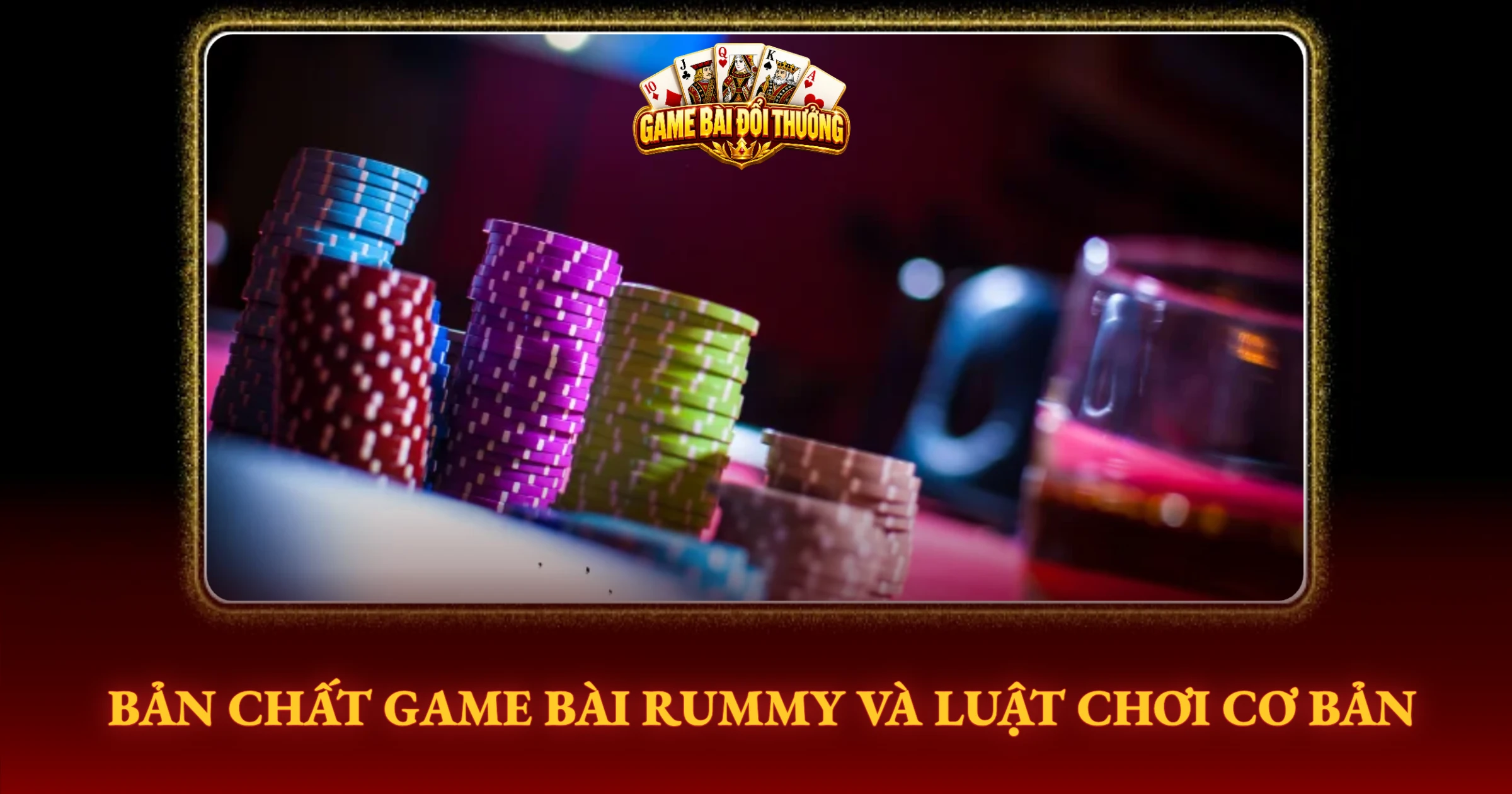 Bản Chất Game Bài Rummy Và Luật Chơi Cơ Bản
