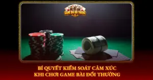 Bi Quyet Kiem Soat Cam Xuc Khi Choi Game Bai Doi Thuong Img
