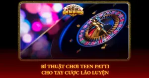 Bi Thuat Choi Teen Patti Cho Tay Cuoc Lao Luyen Img