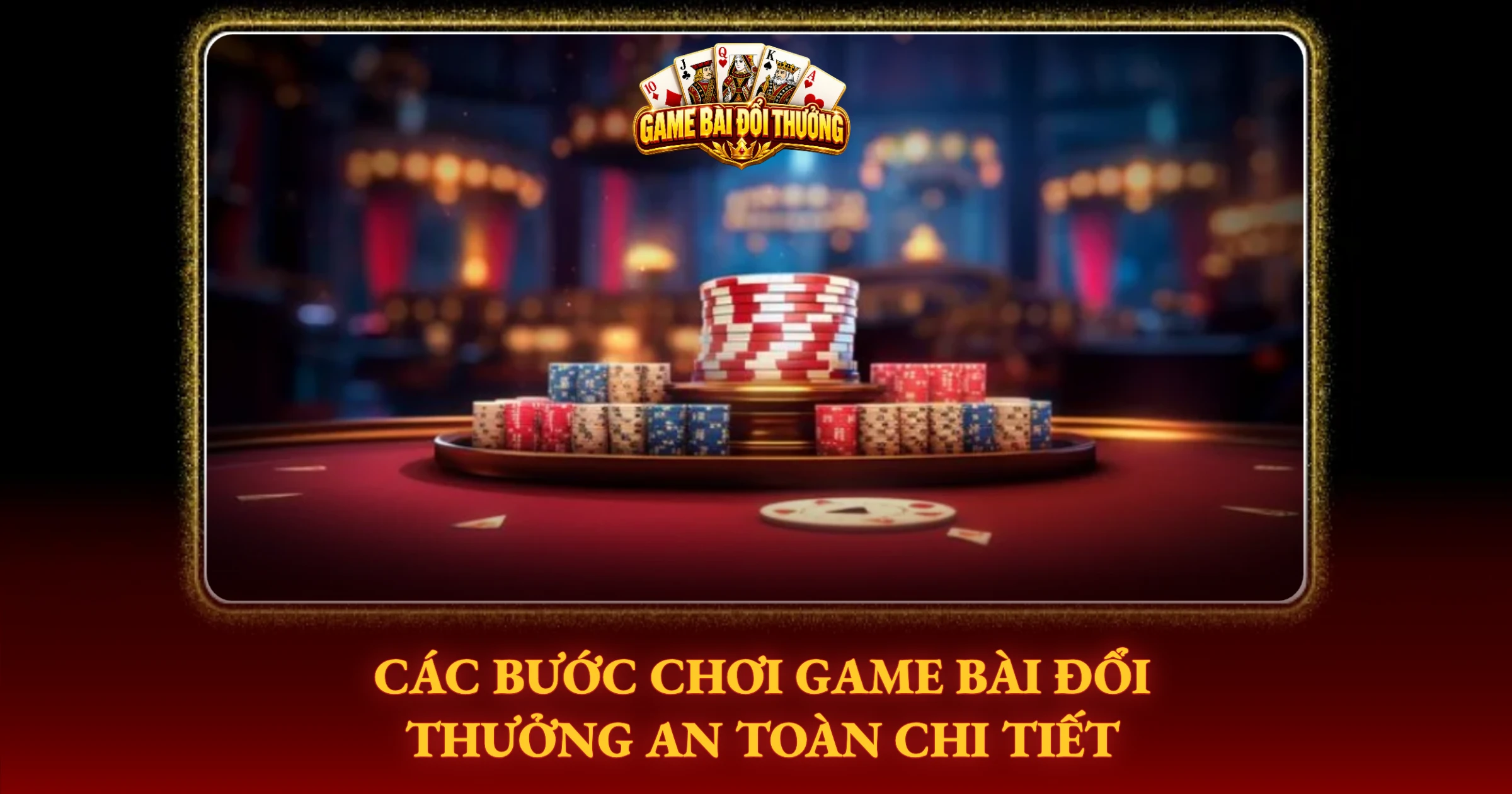 Hướng Dẫn Chơi Bài Online An Toàn Cho Người Mới 2 Các Bước Chơi Game Bài Đổi Thưởng An Toàn Chi Tiết