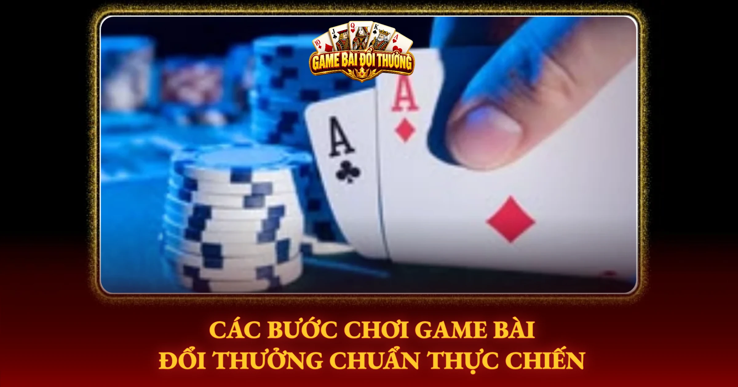 Các Bước Chơi Game Bài Đổi Thưởng Chuẩn Thực Chiến