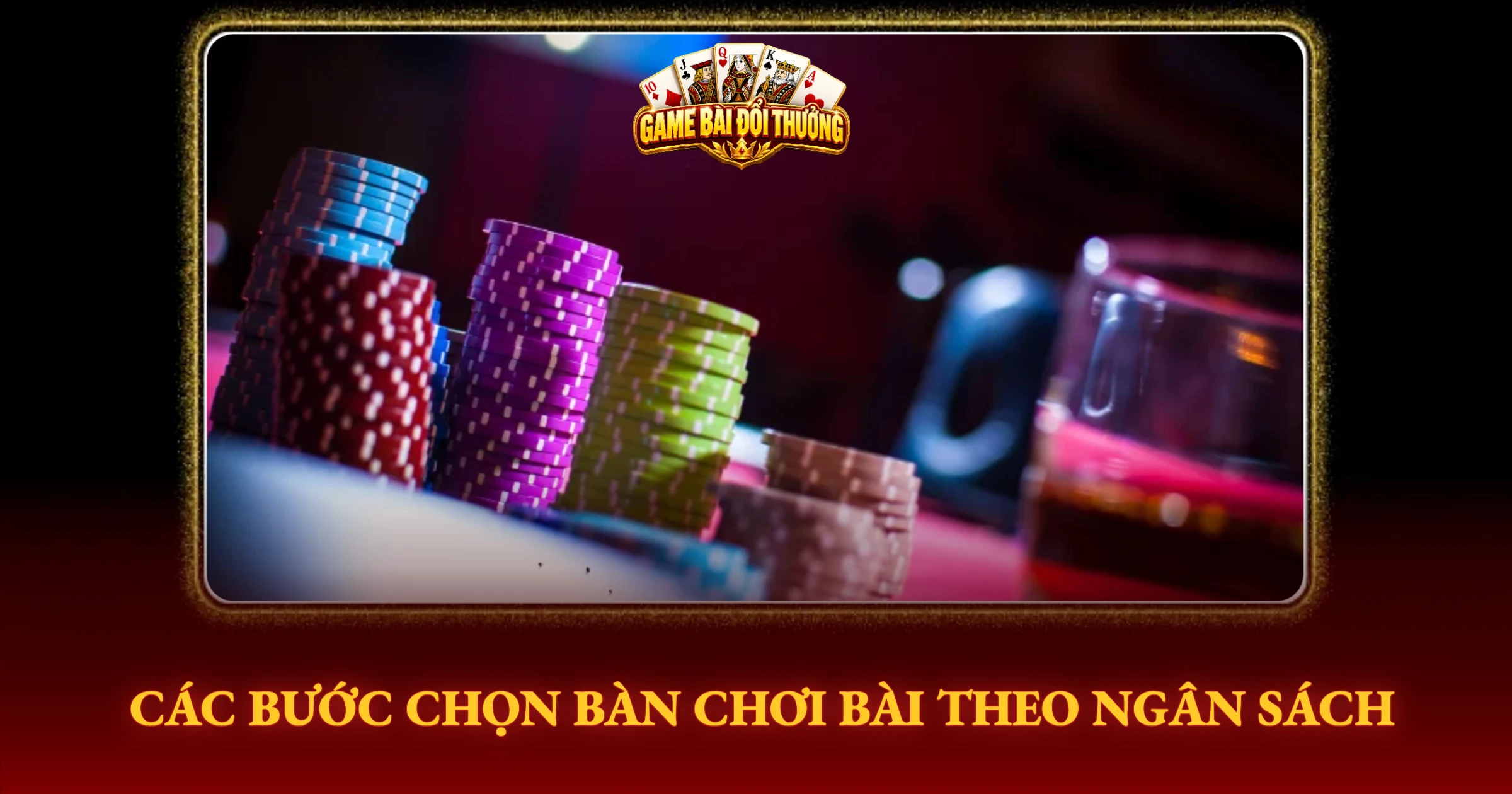 Các Bước Chọn Bàn Chơi Bài Theo Ngân Sách