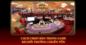 Cach Chon Ban Trong Game Bai Doi Thuong Chuan Von Img
