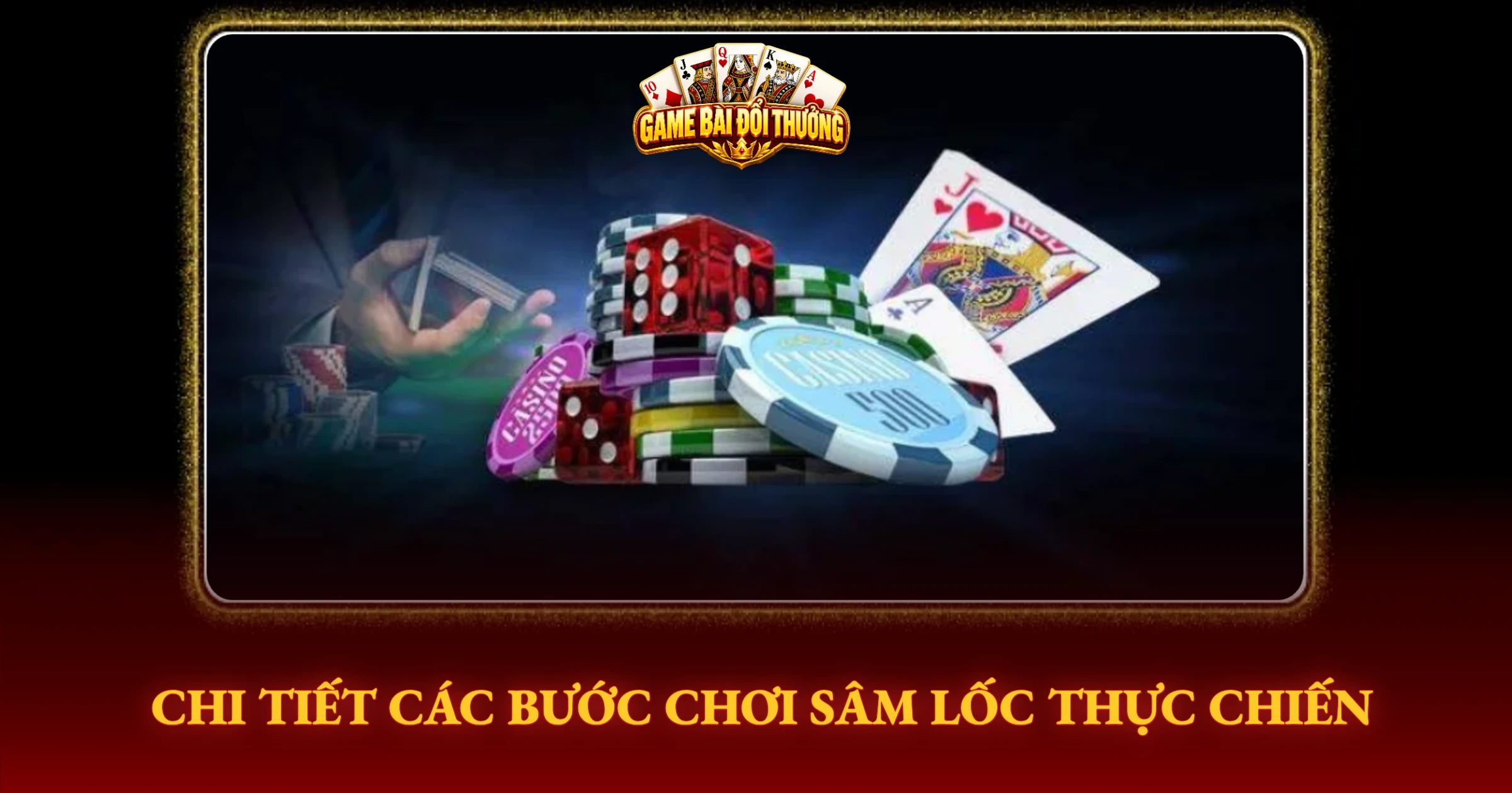 Hướng Dẫn Chơi Sâm Lốc Đổi Thưởng Online Chi Tiết 2 Chi Tiết Các Bước Chơi Sâm Lốc Thực Chiến