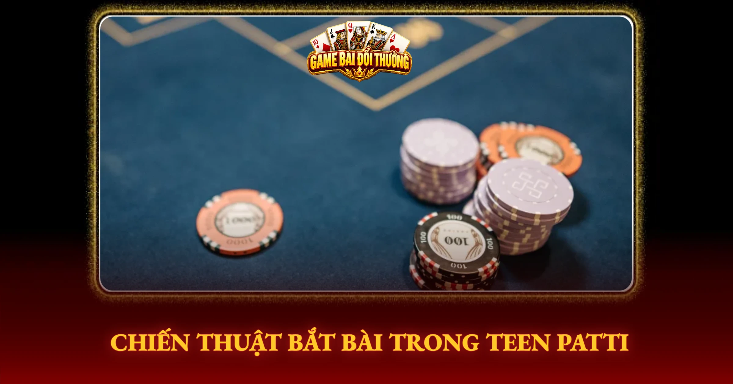 Chiến Thuật Bắt Bài Trong Teen Patti