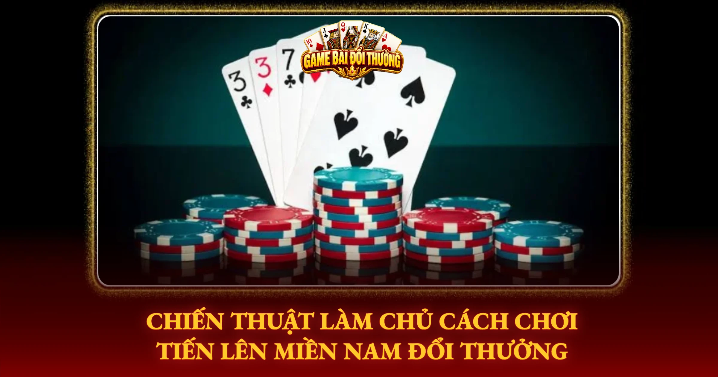 Chiến Thuật Làm Chủ Cách Chơi Tiến Lên Miền Nam Đổi Thưởng