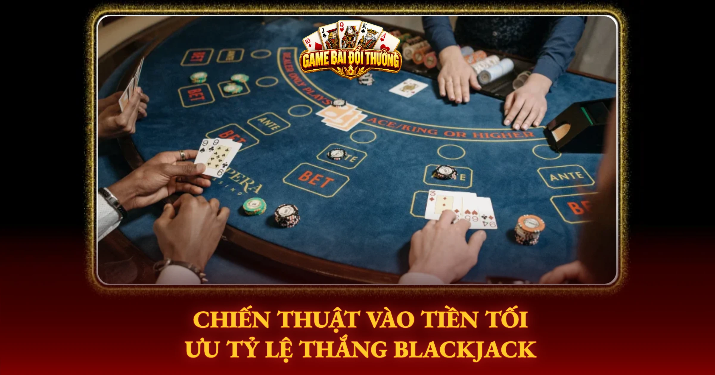 Bí Kíp Chinh Phục Blackjack Dành Cho Tay Chơi Thực Chiến 2 Chiến Thuật Vào Tiền Tối Ưu Tỷ Lệ Thắng Blackjack