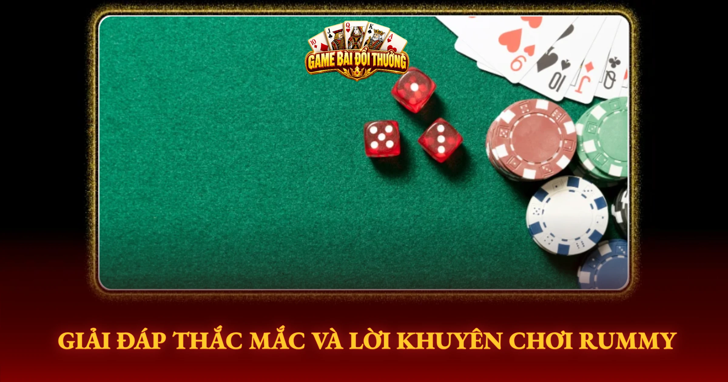 Giải Đáp Thắc Mắc Và Lời Khuyên Chơi Rummy