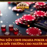 Hướng Dẫn Chơi Omaha Poker Đổi Thưởng Online Cho Người Mới 6 Huong Dan Choi Omaha Poker Game Bai Doi Thuong Cho Nguoi Moi Img