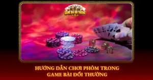 Huong Dan Choi Phom Trong Game Bai Doi Thuong Img