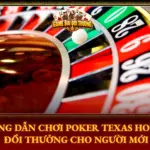 Hướng Dẫn Chơi Poker Texas Holdem Đổi Thưởng Cho Người Mới 6 Huong Dan Choi Poker Texas Holdem Doi Thuong Cho Nguoi Moi Img