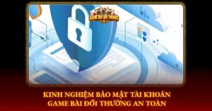 Kinh Nghiem Bao Mat Tai Khoan Game Bai Doi Thuong An Toan Img