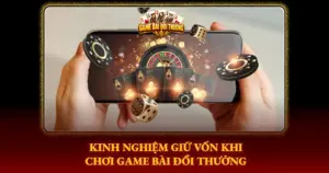 Kinh Nghiem Giu Von Khi Choi Game Bai Doi Thuong Img