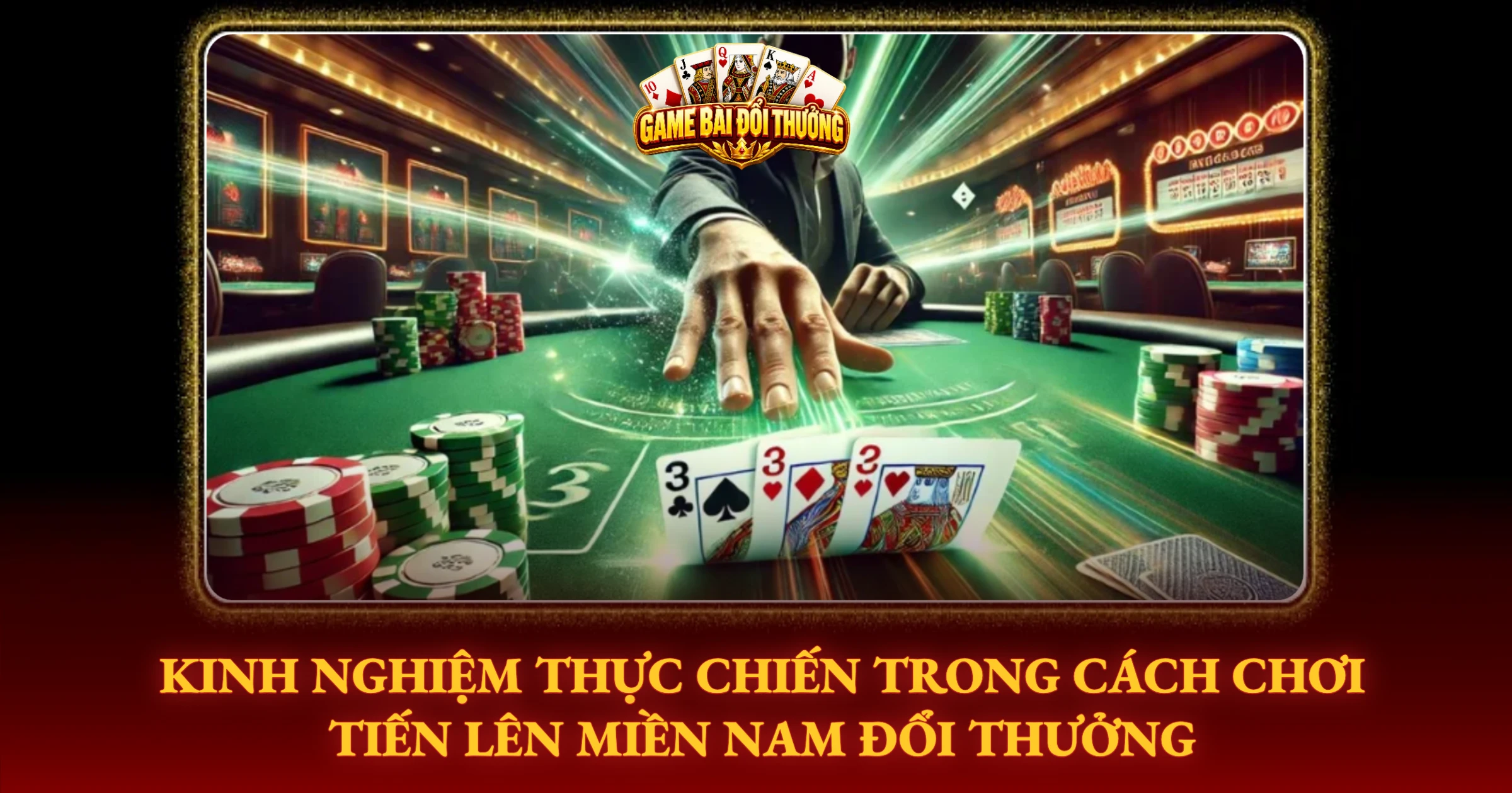 Kinh Nghiệm Thực Chiến Trong Cách Chơi Tiến Lên Miền Nam Đổi Thưởng
