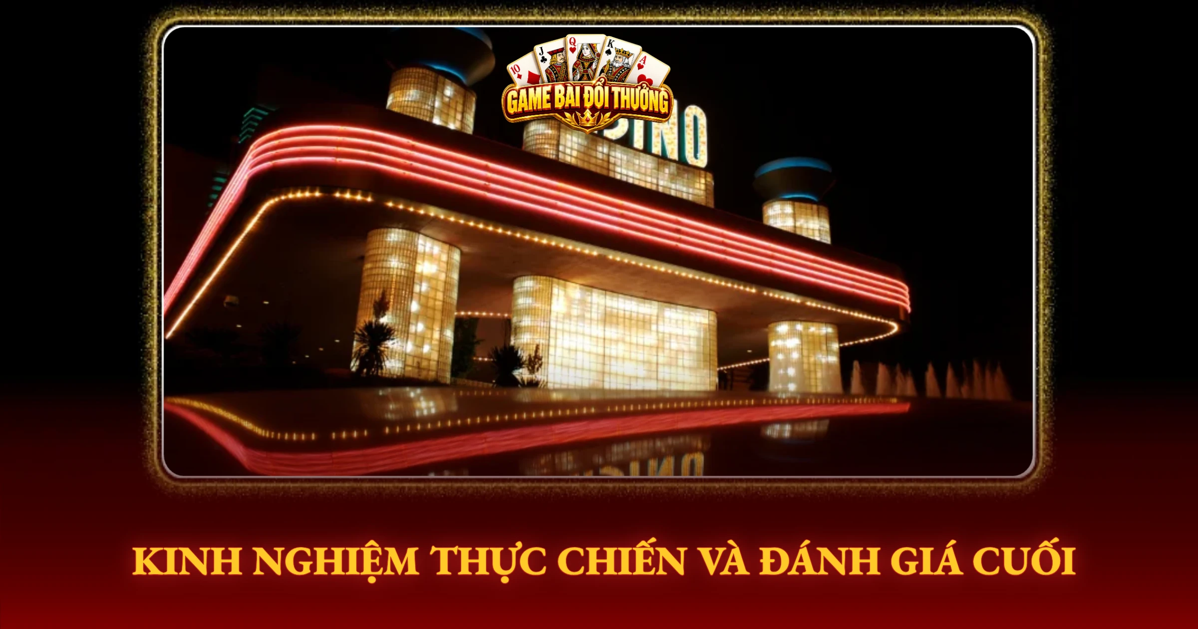 Kinh Nghiệm Thực Chiến Và Đánh Giá Cuối