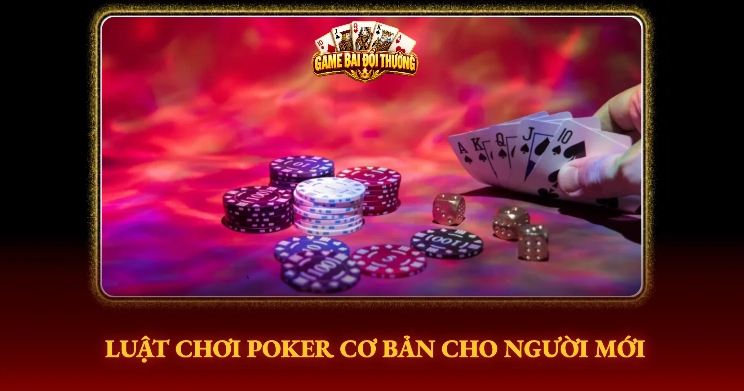 Bí Kíp Chơi Poker Đỉnh Cao Từ Cao Thủ Thực Chiến 1 Luật Chơi Poker Cơ Bản Cho Người Mới