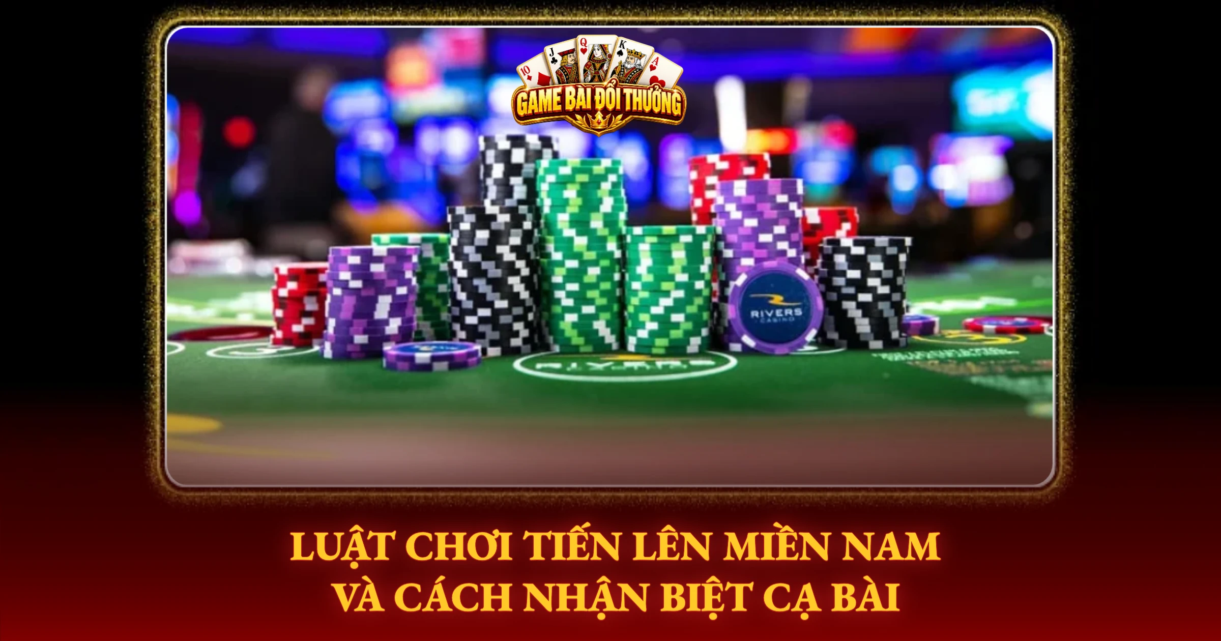 Luật Chơi Tiến Lên Miền Nam Và Cách Nhận Biệt Cạ Bài