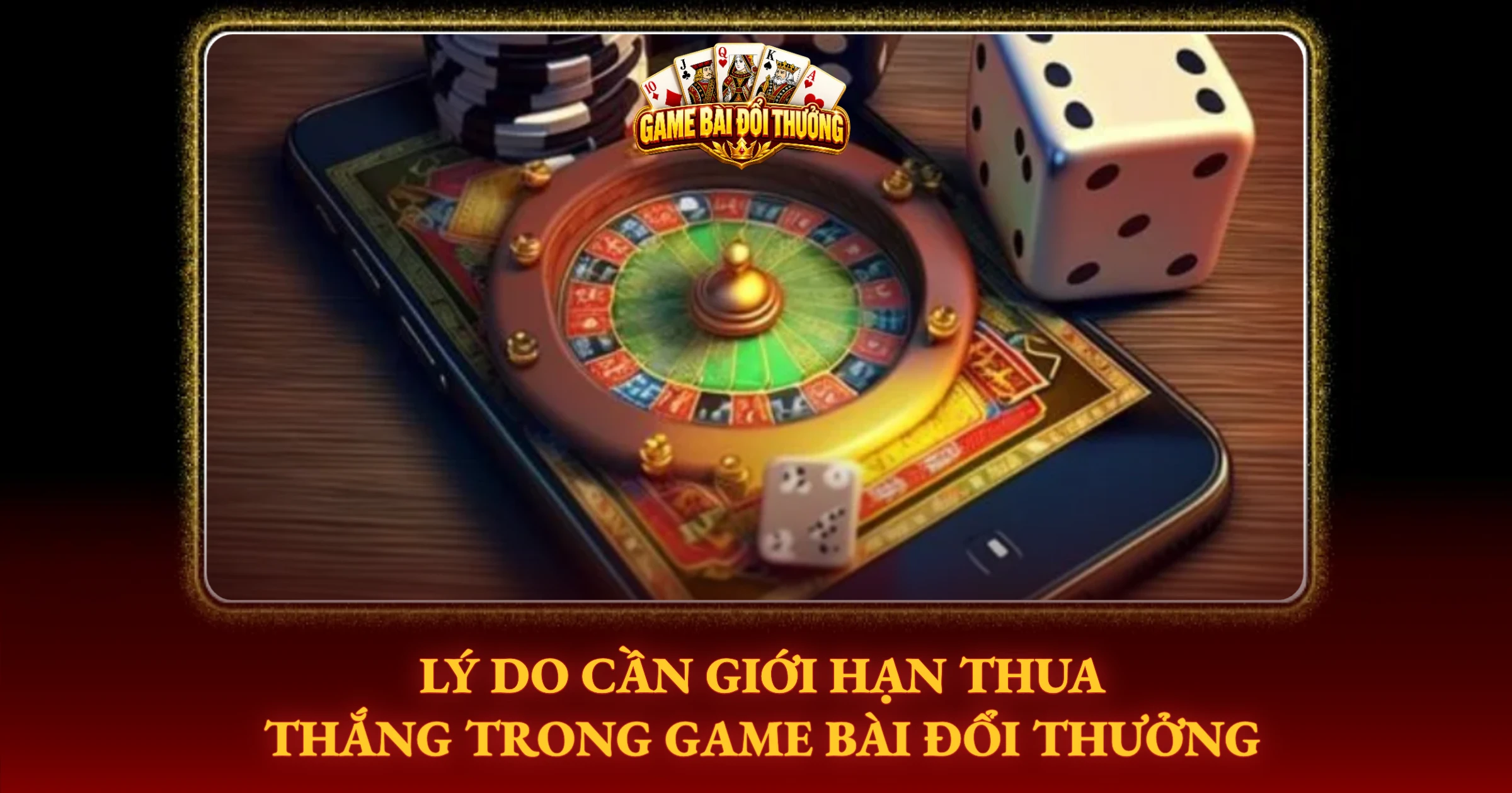 Lý Do Cần Giới Hạn Thua Thắng Trong Game Bài Đổi Thưởng