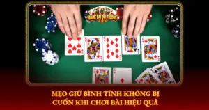 Meo Giu Binh Tinh Khong Bi Cuon Khi Choi Bai Hieu Qua Img