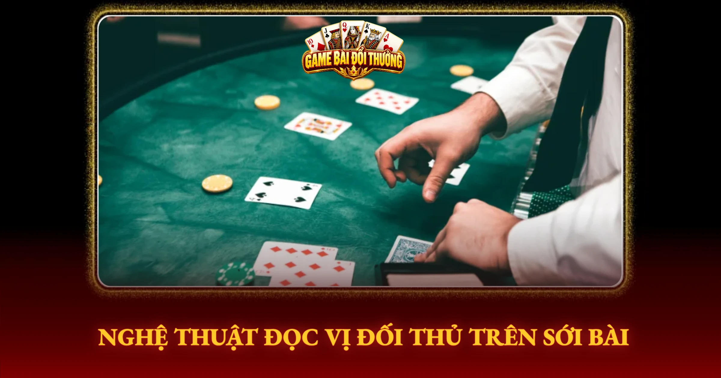 Bí Kíp Chơi Poker Đỉnh Cao Từ Cao Thủ Thực Chiến 2 Nghệ Thuật Đọc Vị Đối Thủ Trên Sới Bài