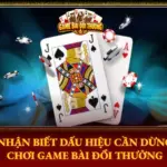 Nhan Biet Dau Hieu Can Dung Choi Game Bai Doi Thuong Img