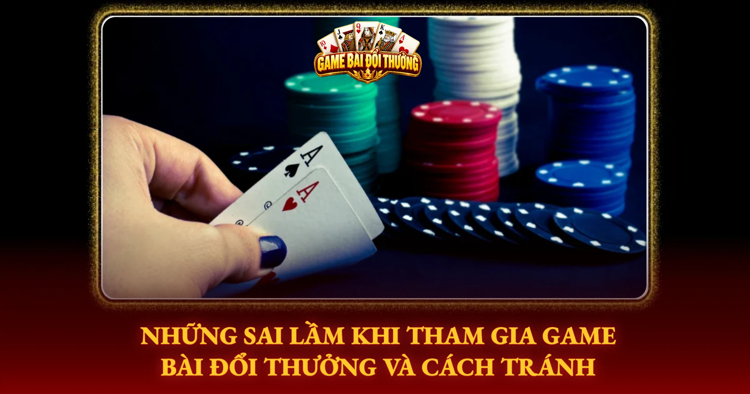 Hướng Dẫn Chơi Bài Online An Toàn Cho Người Mới 3 Những Sai Lầm Khi Tham Gia Game Bài Đổi Thưởng Và Cách Tránh