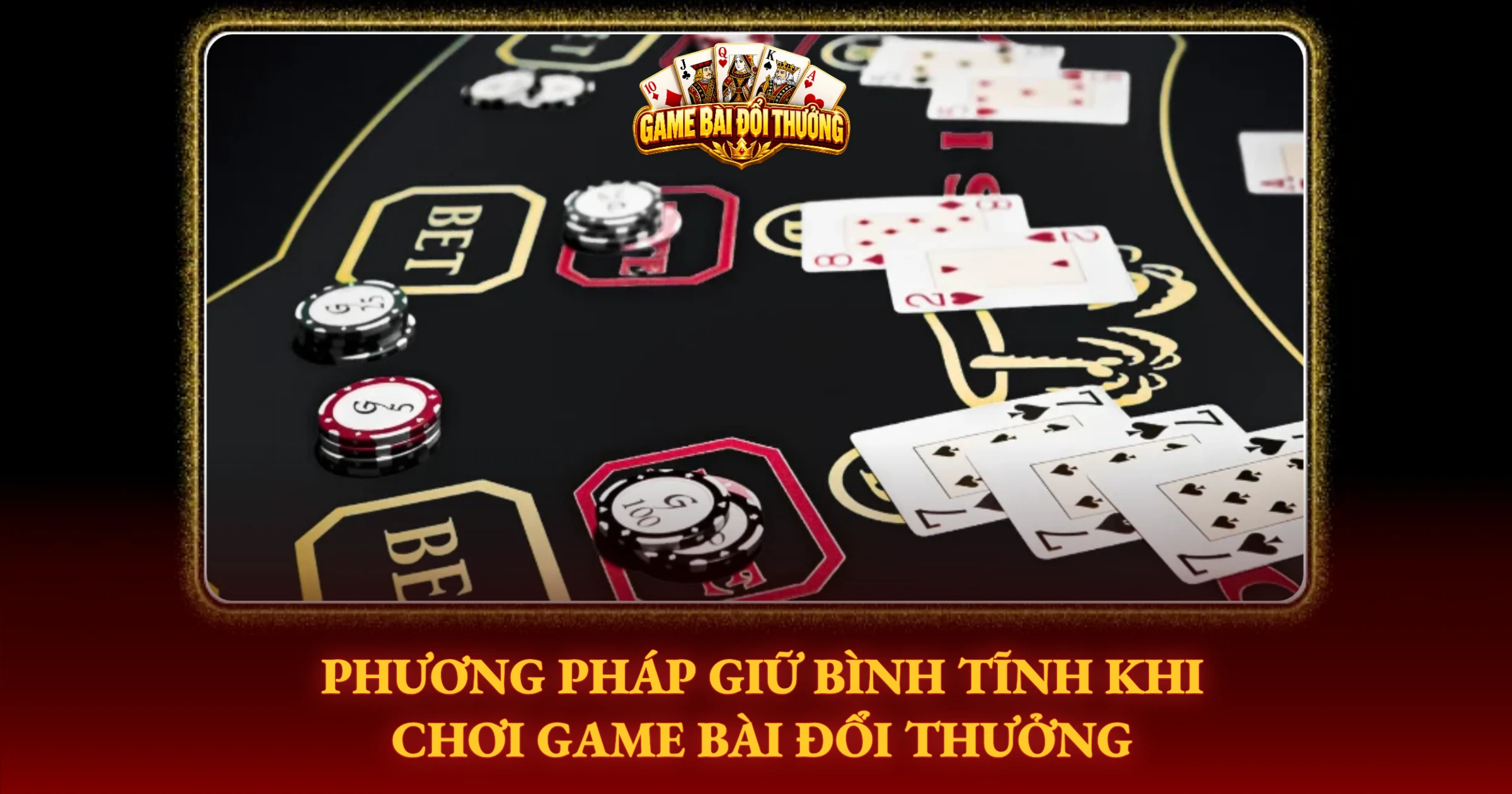 Bí Quyết Kiểm Soát Cảm Xúc Khi Chơi Bài Đổi Thưởng Online 2 Phương Pháp Giữ Bình Tĩnh Khi Chơi Game Bài Đổi Thưởng