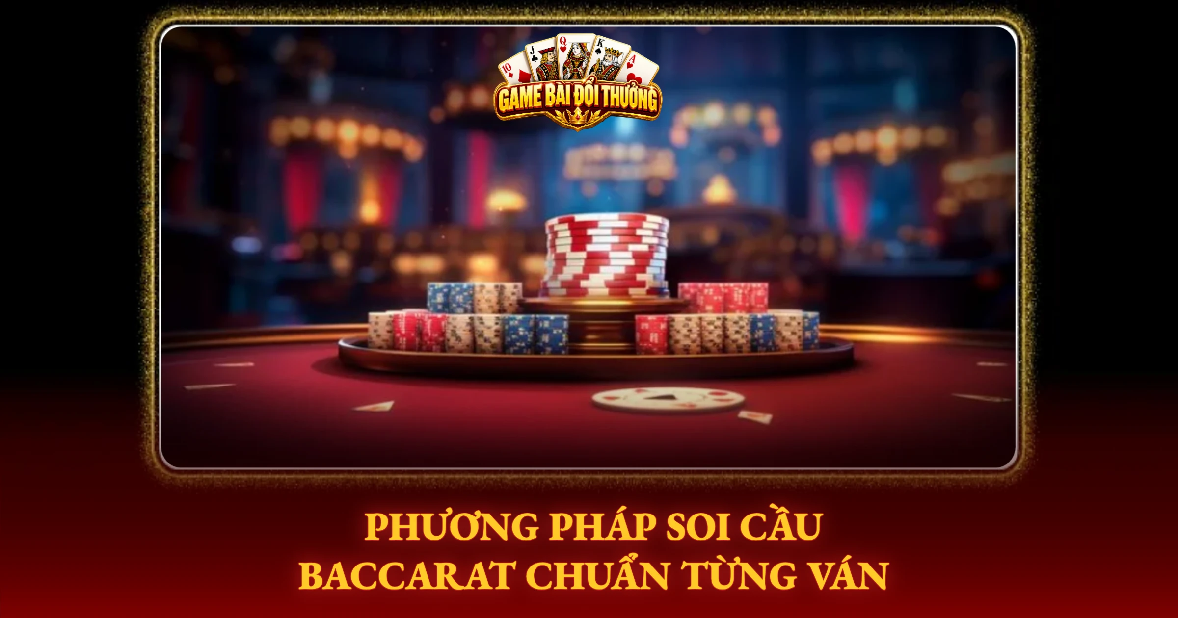 Phương Pháp Soi Cầu Baccarat Chuẩn Từng Ván