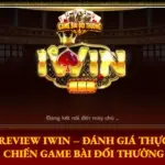 Review Iwin Danh Gia Thuc Chien Game Bai Doi Thuong Img
