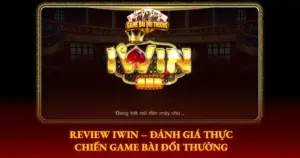 Review Iwin Danh Gia Thuc Chien Game Bai Doi Thuong Img