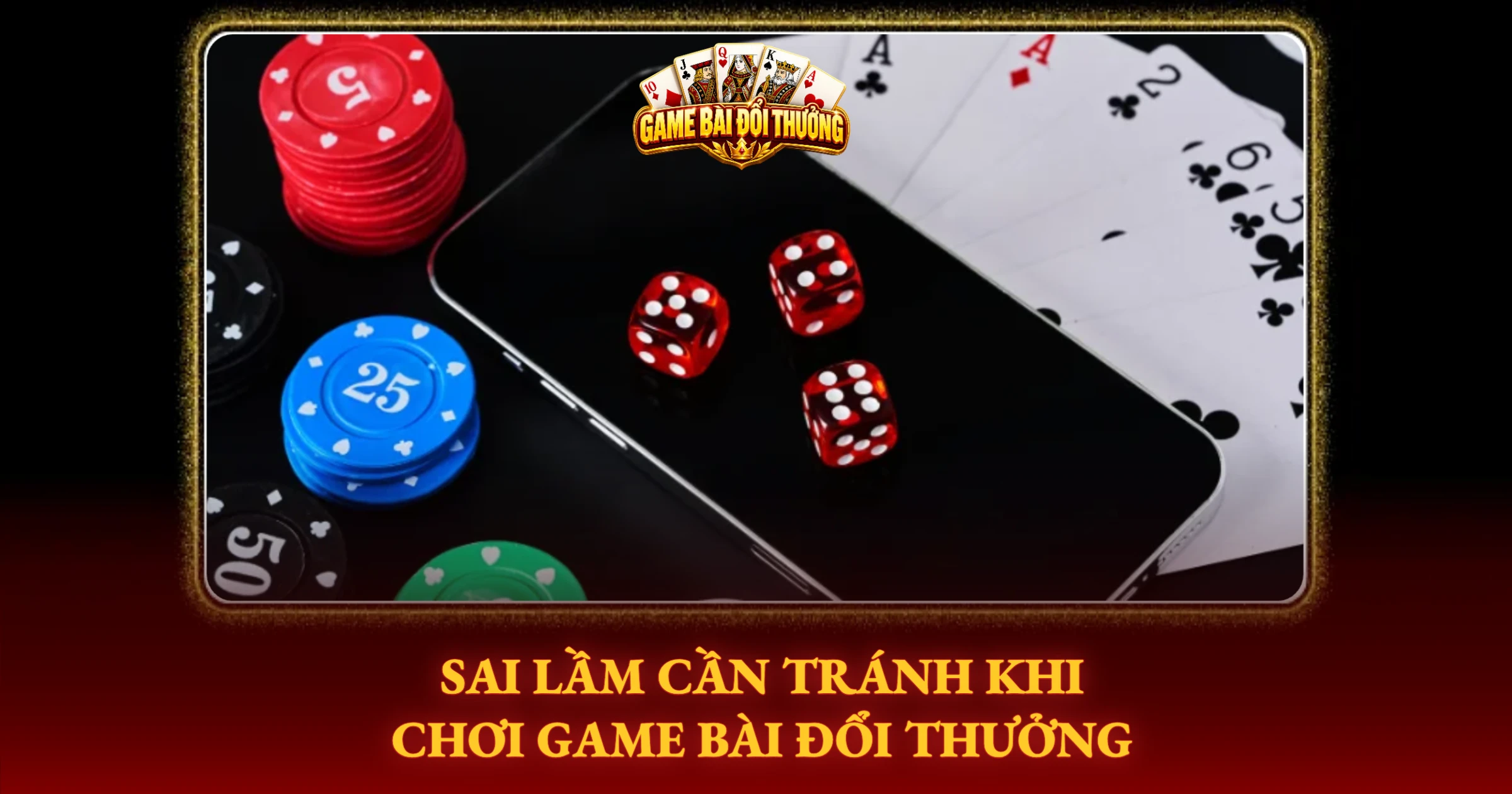 Mẹo Chơi Bài Đổi Thưởng Cho Người Mới Bắt Đầu 3 Sai Lầm Cần Tránh Khi Chơi Game Bài Đổi Thưởng