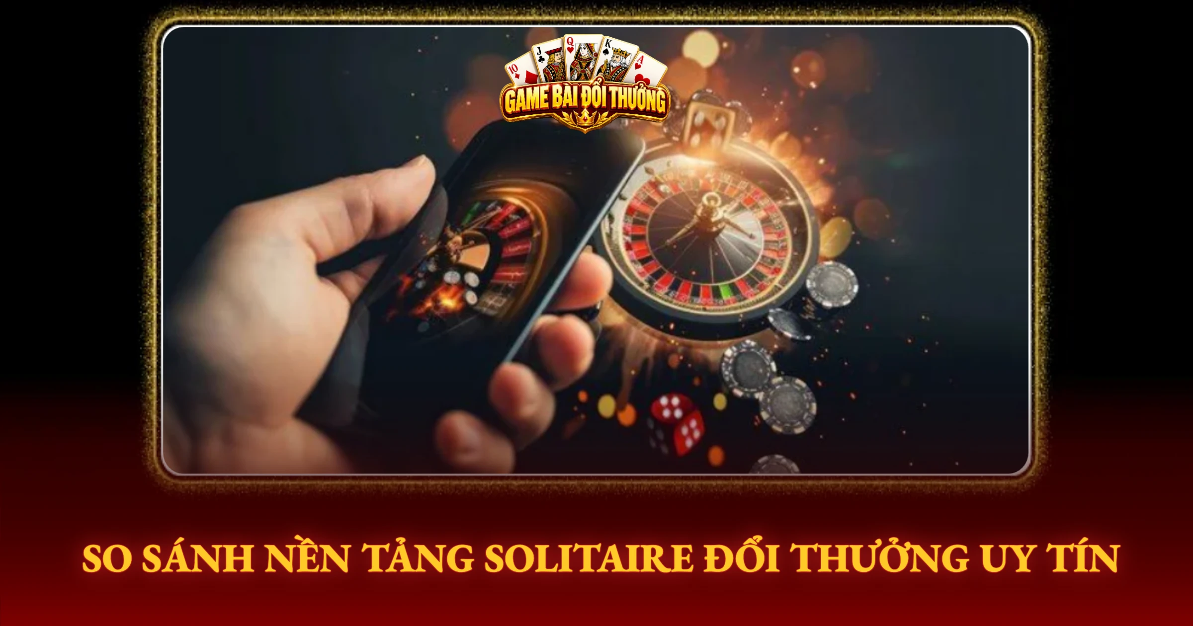 Solitaire Đổi Thưởng Cẩm Nang Săn Thưởng Đỉnh Cao 3 So Sánh Nền Tảng Solitaire Đổi Thưởng Uy Tín