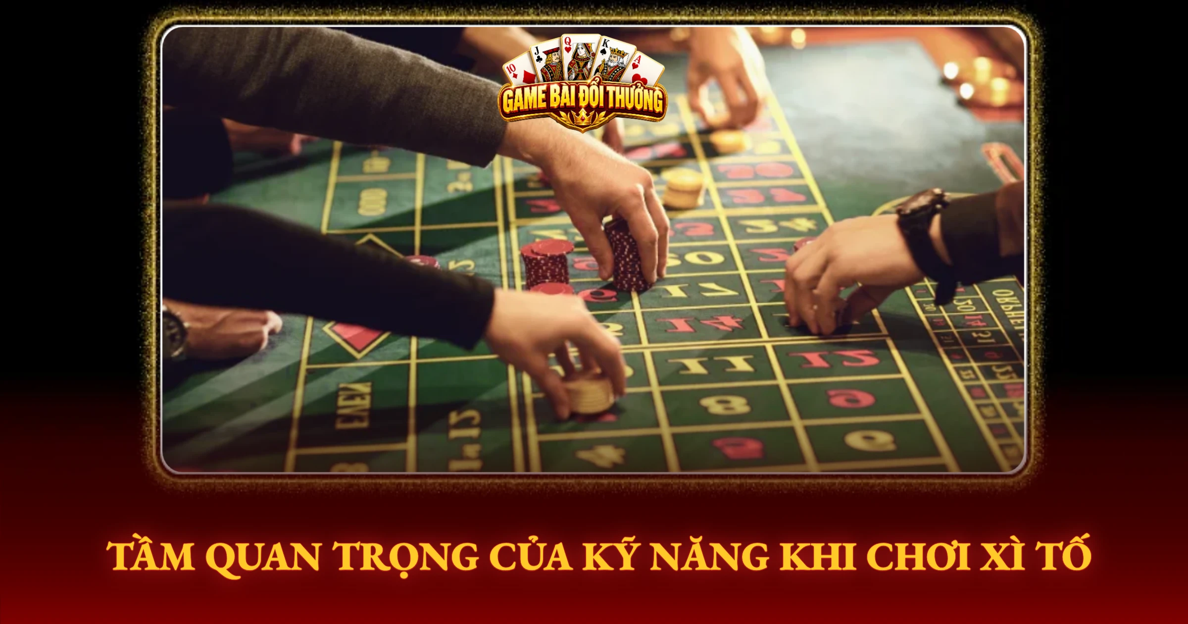 Hướng Dẫn Chơi Xì Tố Trong Game Bài Đổi Thưởng 1 Tầm Quan Trọng Của Kỹ Năng Khi Chơi Xì Tố