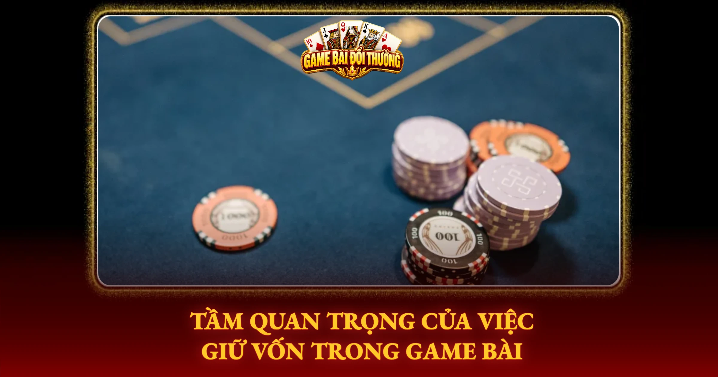 Kinh Nghiệm Giữ Vốn Khi Chơi Bài Online Đổi Thưởng 1 Tầm Quan Trọng Của Việc Giữ Vốn Trong Game Bài