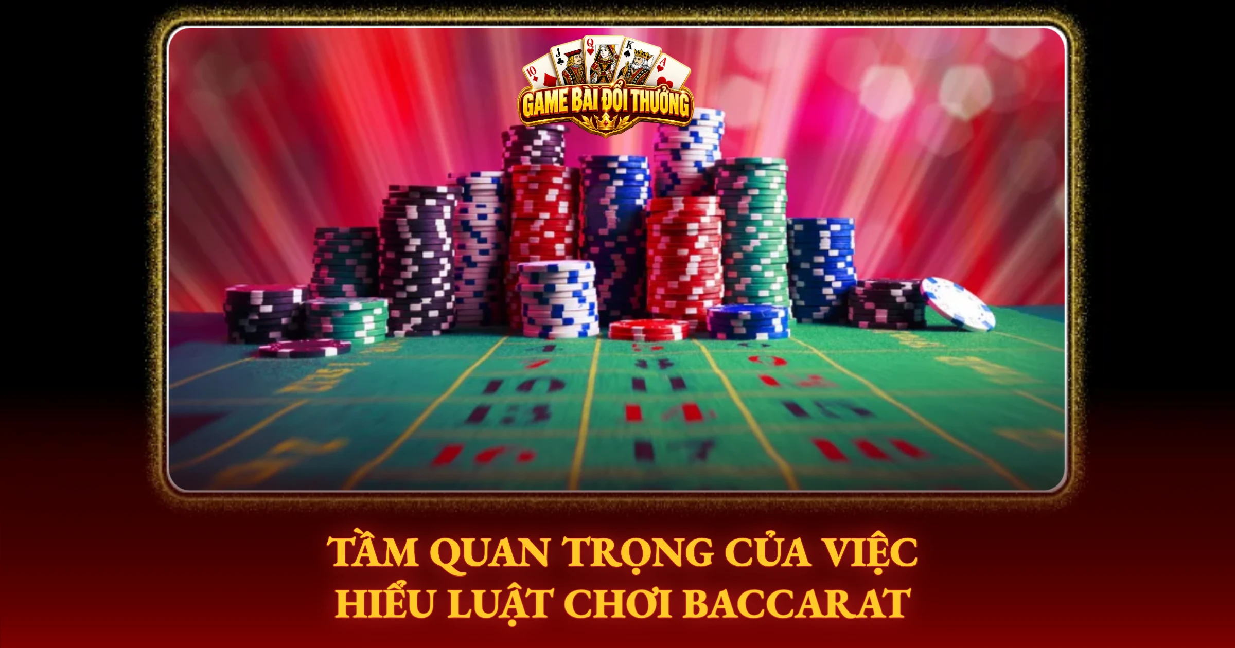 Hướng Dẫn Chơi Baccarat Đổi Thưởng Online Dễ Hiểu Nhất 1 Tầm Quan Trọng Của Việc Hiểu Luật Chơi Baccarat