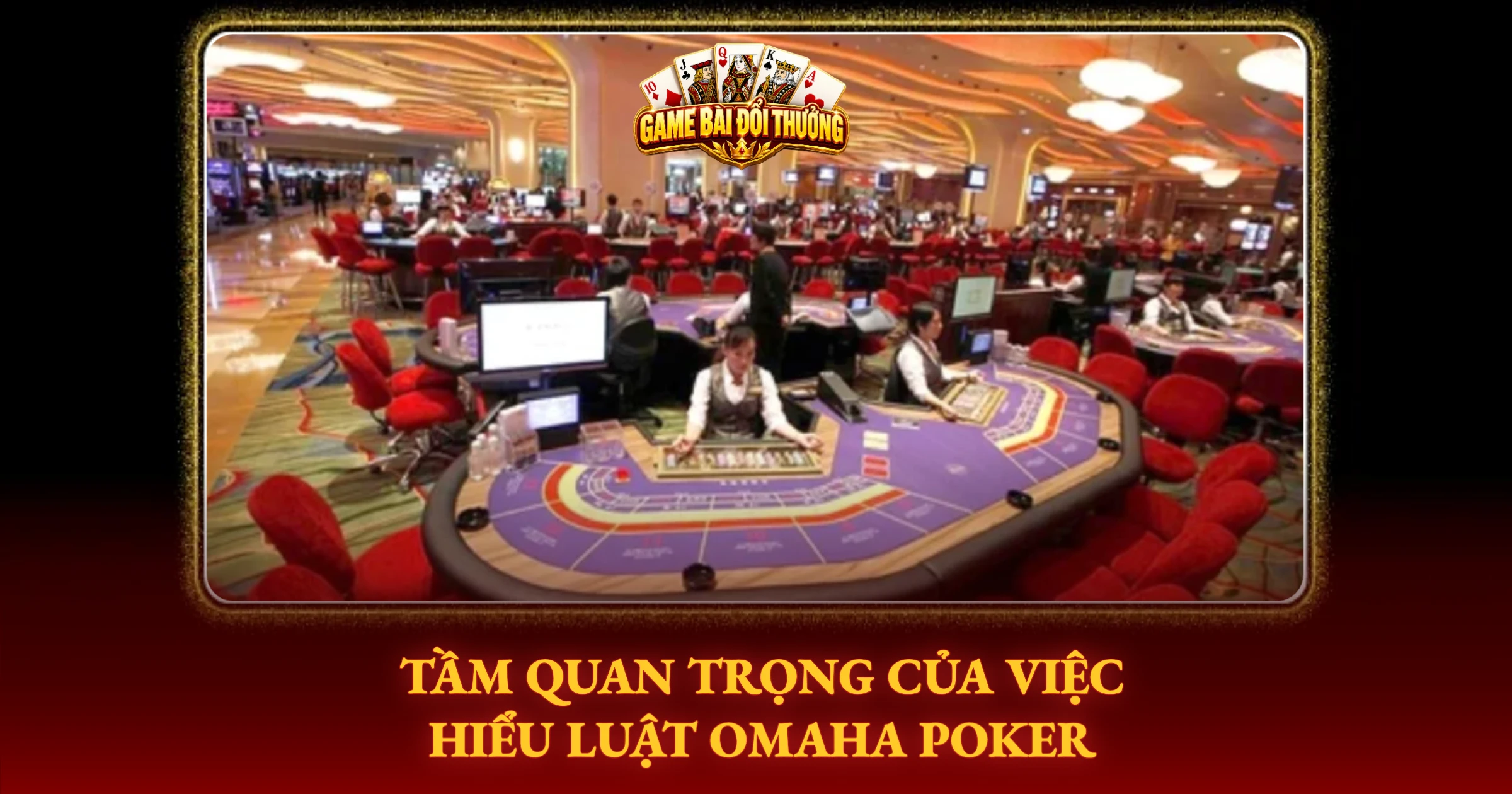 Tầm Quan Trọng Của Việc Hiểu Luật Omaha Poker