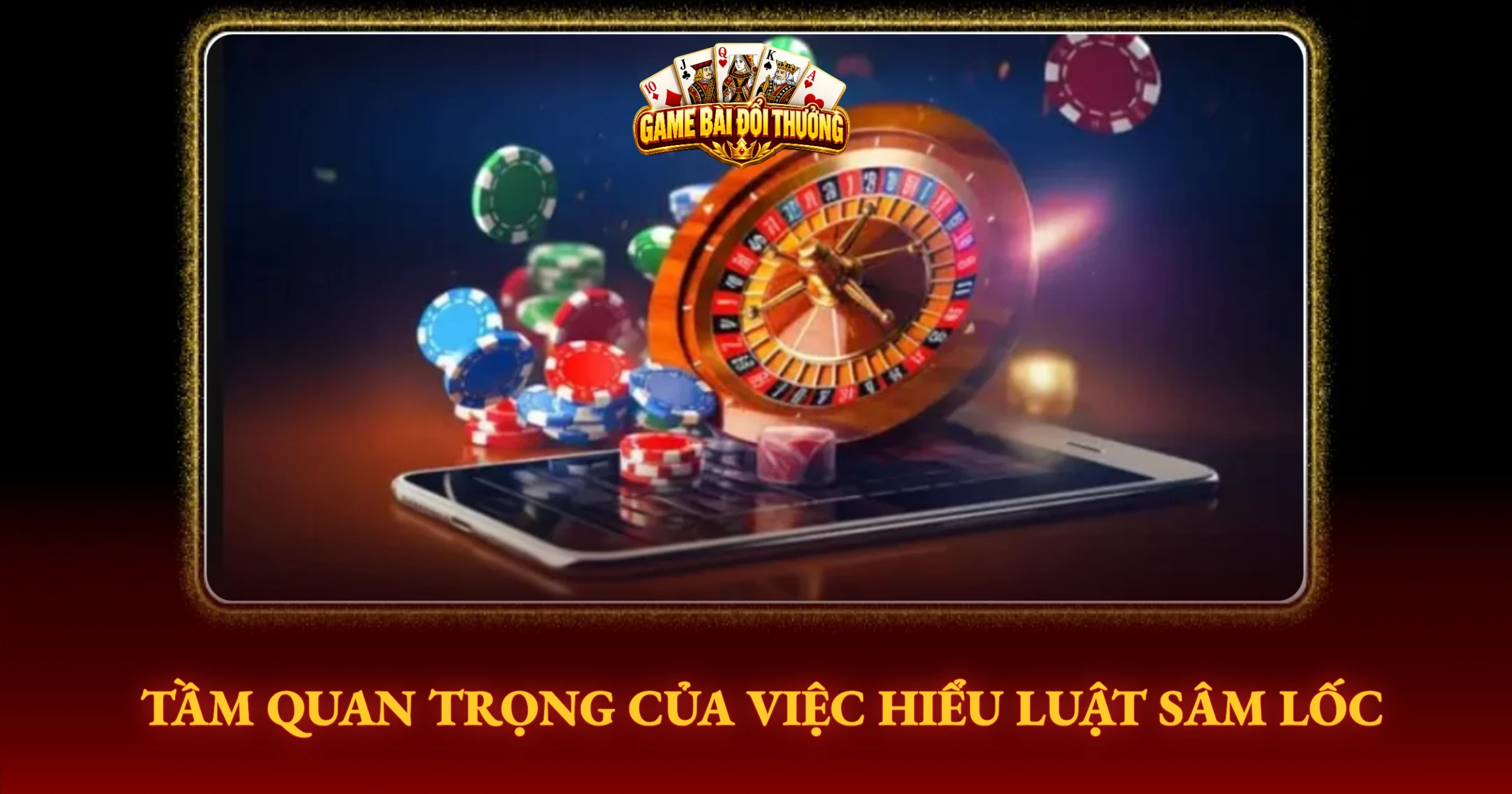Hướng Dẫn Chơi Sâm Lốc Đổi Thưởng Online Chi Tiết 1 Tầm Quan Trọng Của Việc Hiểu Luật Sâm Lốc