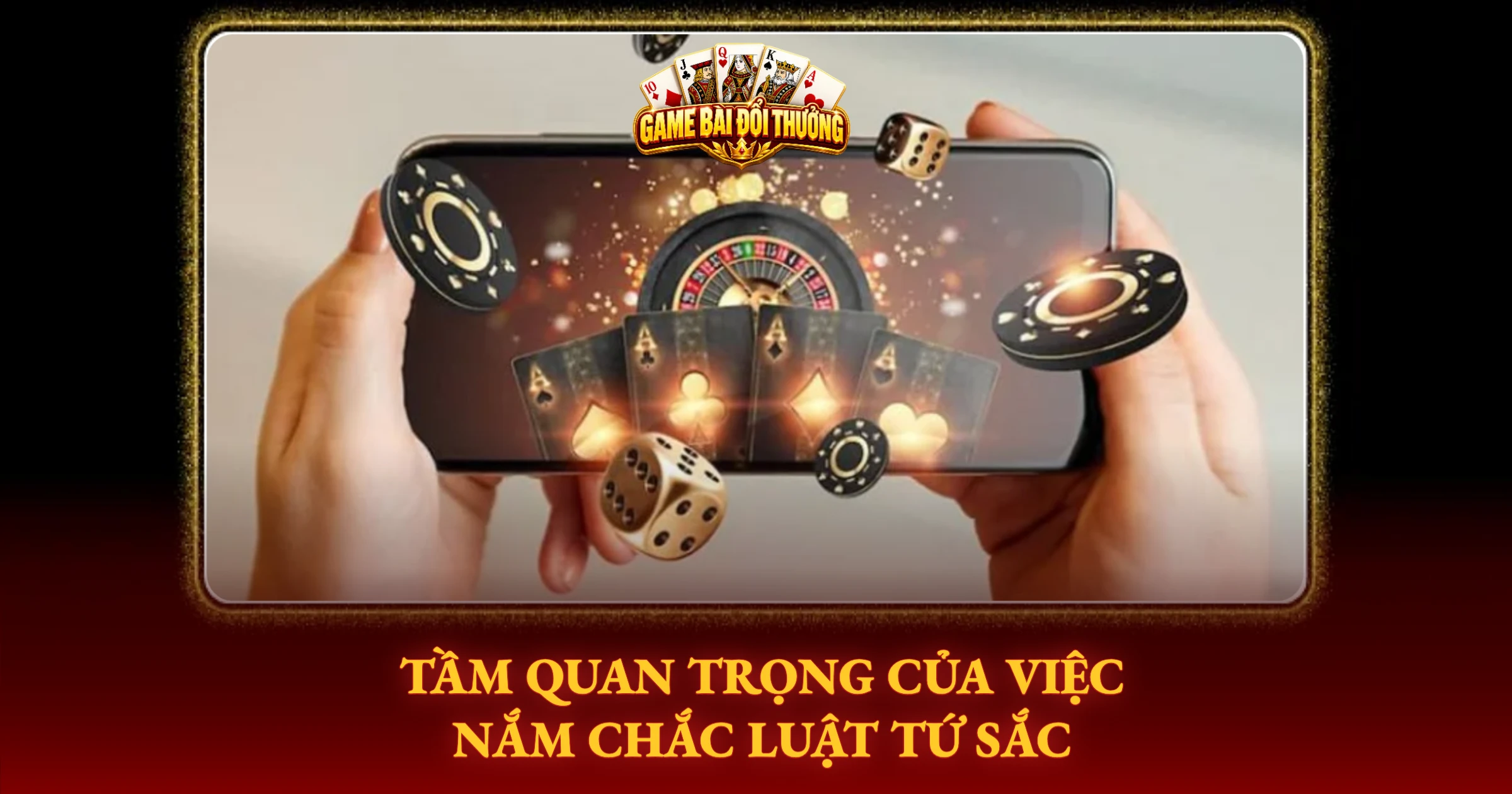 Hướng Dẫn Chơi Tứ Sắc Đổi Thưởng Online Chi Tiết 1 Tầm Quan Trọng Của Việc Nắm Chắc Luật Tứ Sắc