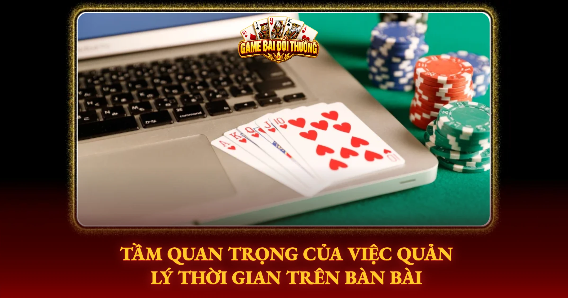 Tầm Quan Trọng Của Việc Quản Lý Thời Gian Trên Bàn Bài