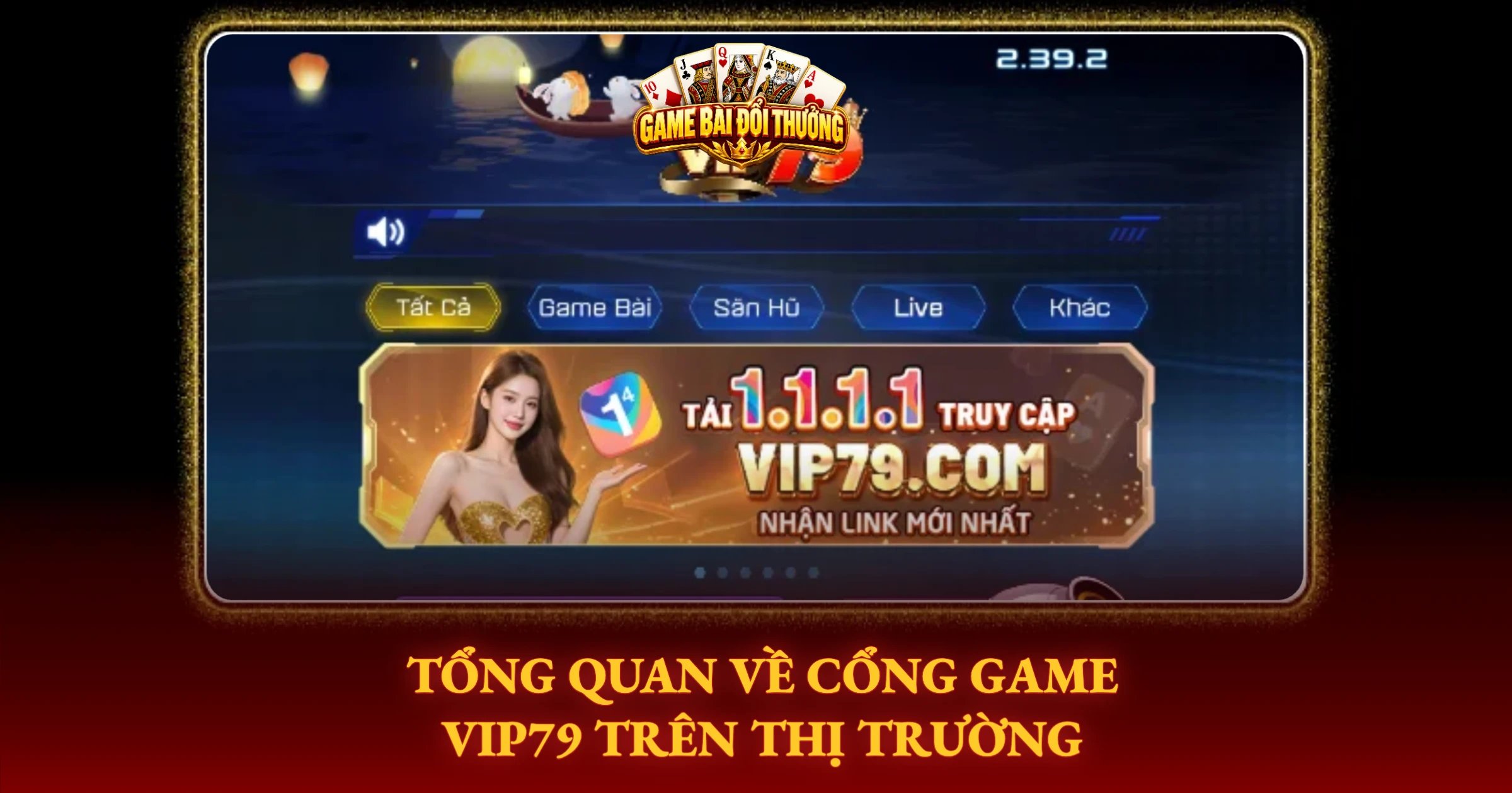 Review Vip79 – Trải Nghiệm Thực Chiến Và Đánh Giá Sòng Phẳng 1 Tổng Quan Về Cổng Game Vip79 Trên Thị Trường