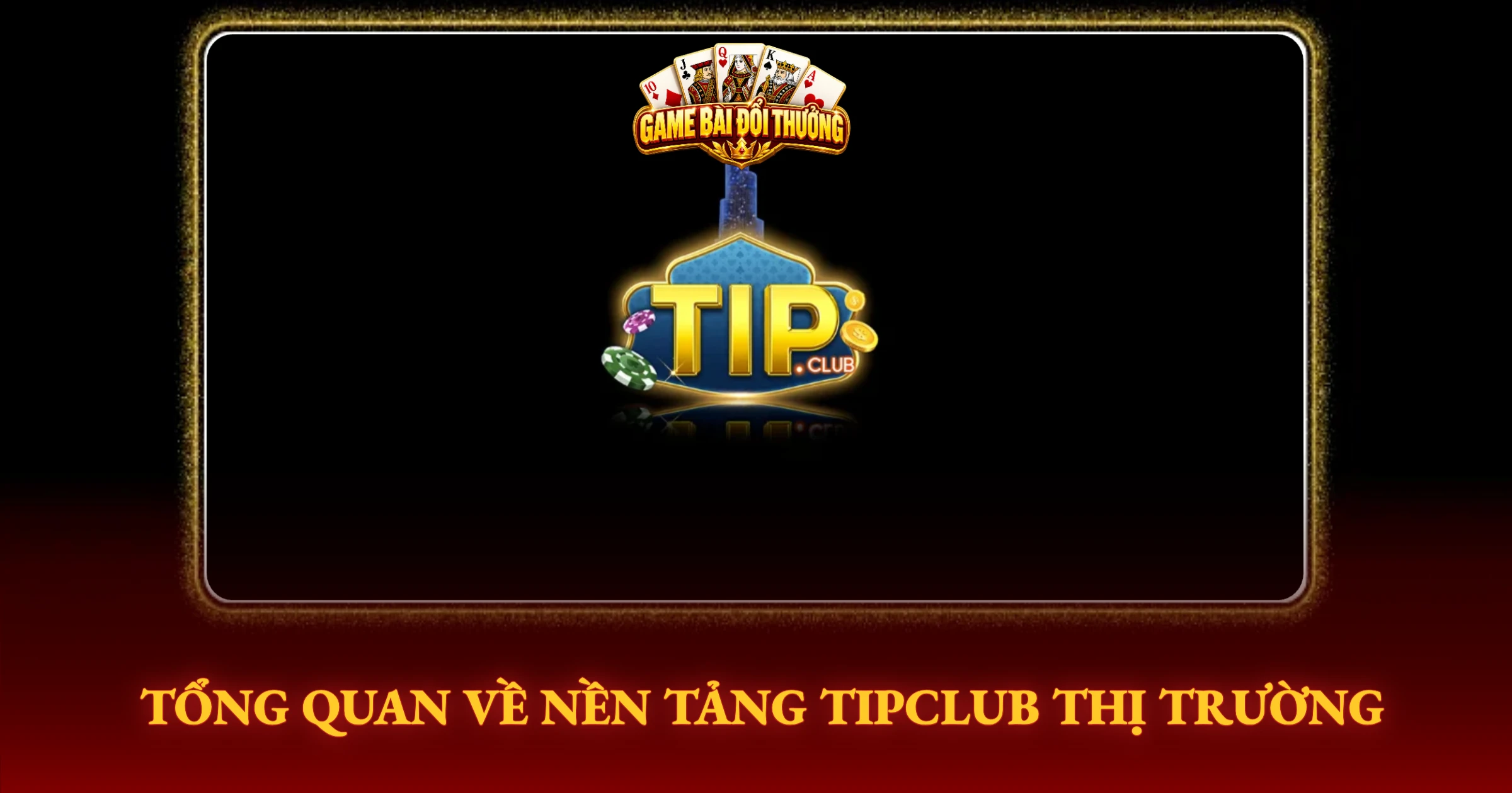 Review Tipclub – Trải Nghiệm Cổng Game Đổi Thưởng Cực Chất 1 Tổng Quan Về Nền Tảng Tipclub Thị Trường