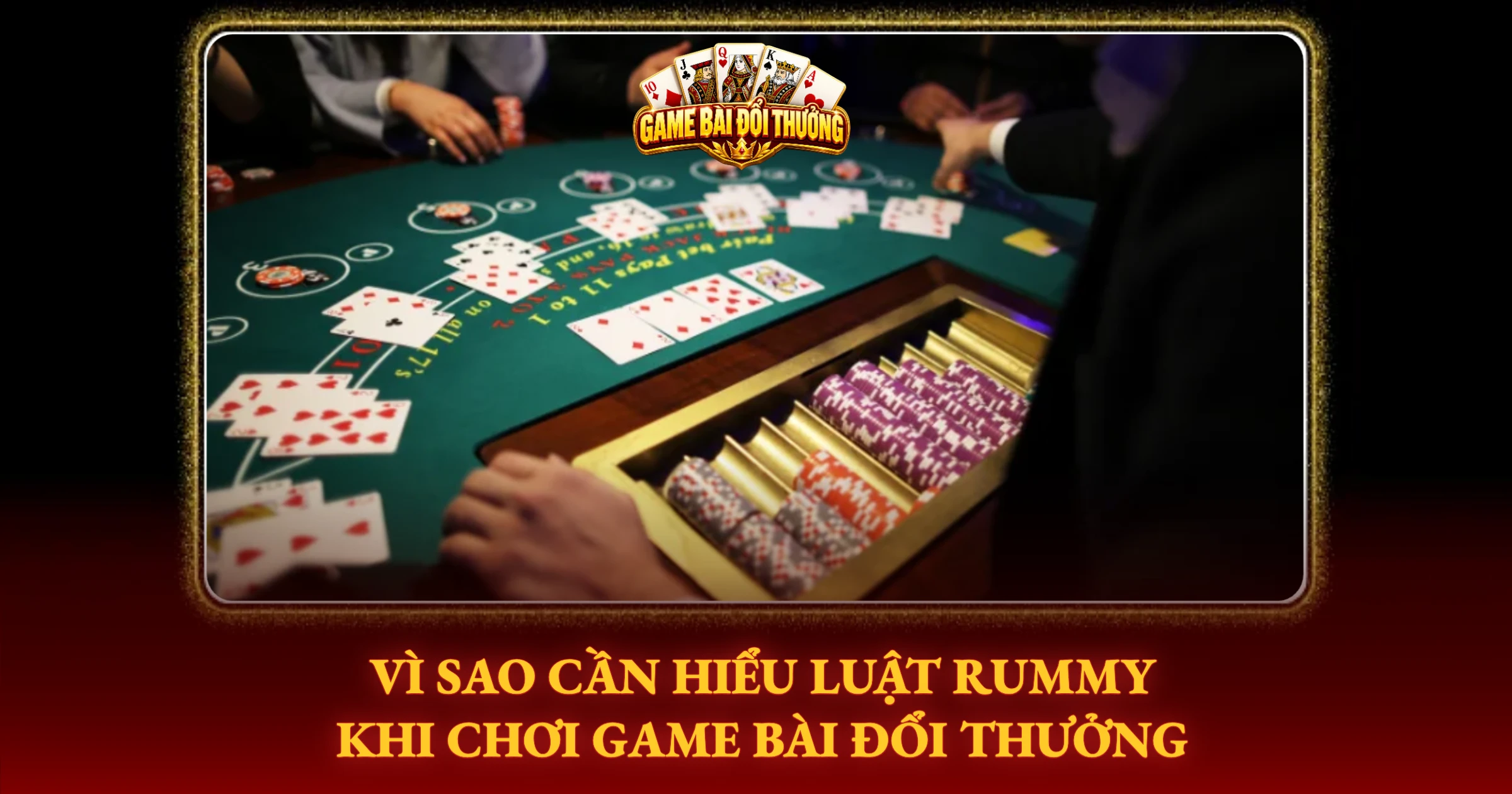 Vì Sao Cần Hiểu Luật Rummy Khi Chơi Game Bài Đổi Thưởng